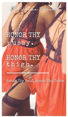 Honor Thy Pussy, Honor Thy Thigh by Asante', Lavianca