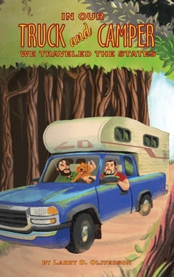 In our truck and camper, We traveled to the states by D. Oliverson, Larry