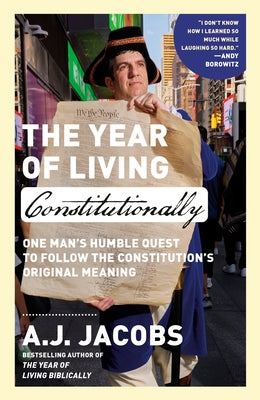 The Year of Living Constitutionally: One Man's Humble Quest to Follow the Constitution's Original Meaning Paperback Crown Publishing Group (NY)