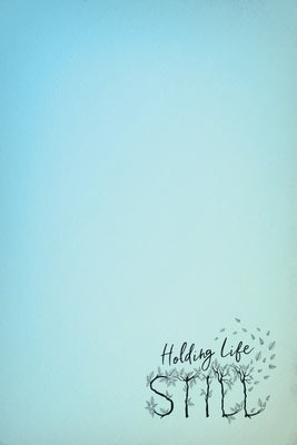 Holding Life Still: A Journal for Parents to Hold On to Life's Precious Moments by Me, Mindful Little