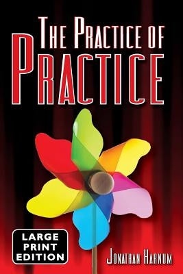 The Practice of Practice (LARGE PRINT) by Harnum, Jonathan D.