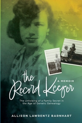 The Record Keeper: The Unfolding of a Family Secret in the Age of Genetic Technology by Lawrentz Barnhart, Allison