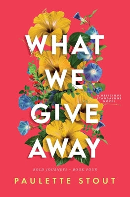 What We Give Away by Stout, Paulette