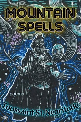 Mountain Spells: Poems by St Negritude, Toussaint