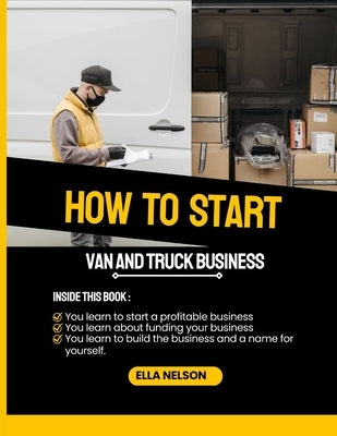 How to start a cargo van and box truck business for beginners by Nelson, Ella