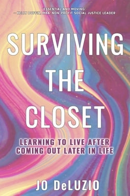 Surviving the Closet: Learning to Live After Coming Out Later in Life by Deluzio, Jo