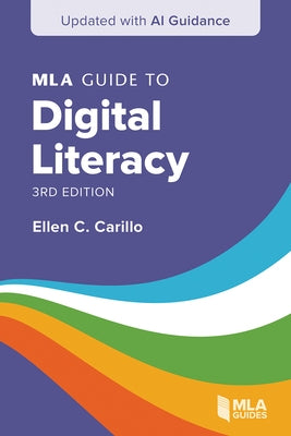 MLA Guide to Digital Literacy (Updated with AI Guidance) by Carillo, Ellen C.