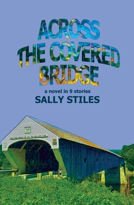 Across The Covered Bridge: A Novel in 9 Stories Paperback Pale Horse Books