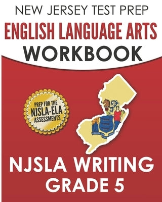 NEW JERSEY TEST PREP English Language Arts Workbook NJSLA Writing Grade 5 by Hawas, J.