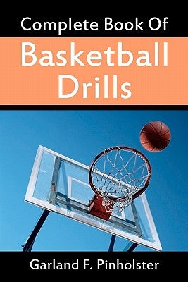 Complete Book Of Basketball Drills by Pinholster, Garland F.