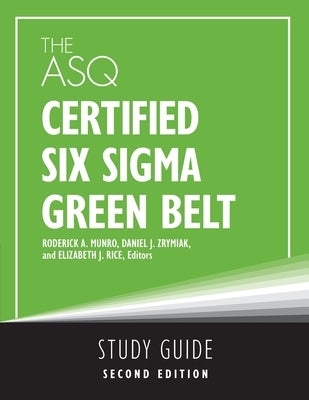 The ASQ Certified Six Sigma Green Belt Study Guide by Munro, Roderick A.