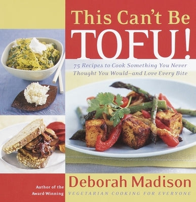 This Can't Be Tofu!: 75 Recipes to Cook Something You Never Thought You Would--And Love Every Bite Paperback Clarkson Potter/Ten Speed
