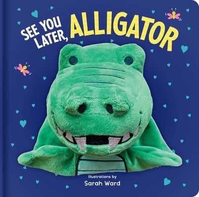 See You Later, Alligator: Hand Puppet Book: Board Book with Plush Hand Puppet Board Book Lake Press
