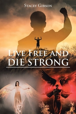 Live Free and Die Strong by Gibson, Stacey