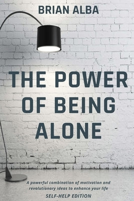 The Power of Being Alone by Alba, Brian