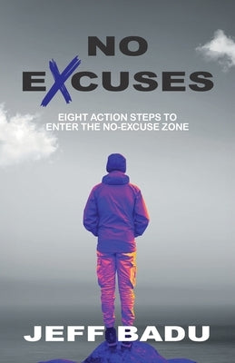 No Excuses: Eight Action Steps to Enter the No-Excuse zone by Badu, Jeff