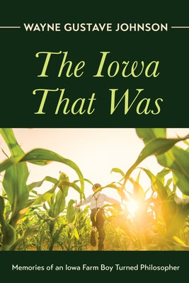 The Iowa That Was by Johnson, Wayne Gustave