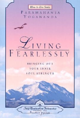 Paperback of Living Fearlessly: Bringing Out Your Inner Soul Strength by Self-Realization Fellowship Publishers, showing the book cover.