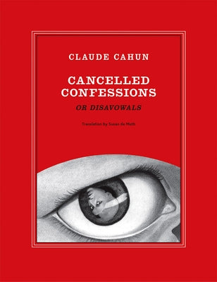 Claude Cahun: Cancelled Confessions (or Disavowals) by Cahun, Claude