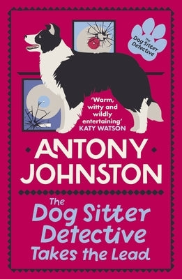 The Dog Sitter Detective Takes the Lead: The Tail-Wagging Cosy Crime Series by Johnston, Antony