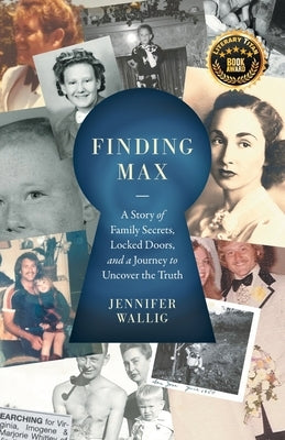 Finding Max: A Story of Family Secrets, Locked Doors, and a Journey to Uncover the Truth by Wallig, Jennifer