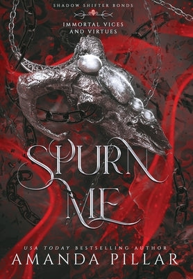 Spurn Me: Immortal Vices and Virtues: Shadow Shifter Bonds by Pillar, Amanda