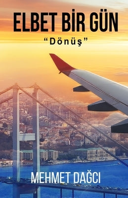 Elbet Bir Gun: Donus by Dağcı, Mehmet