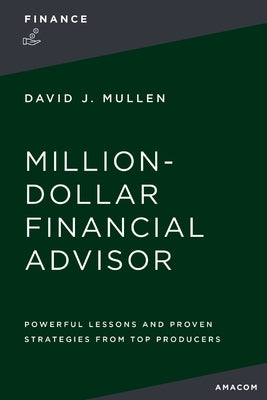 The Million-Dollar Financial Advisor: Powerful Lessons and Proven Strategies from Top Producers Paperback Amacom