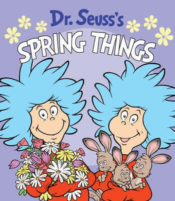 Dr. Seuss's Spring Things: A Spring Board Book for Kids Board Book Random House Books for Young Readers