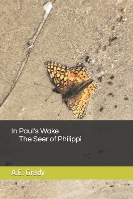 In Paul's Wake The Seer of Philippi by Grady, A. E.