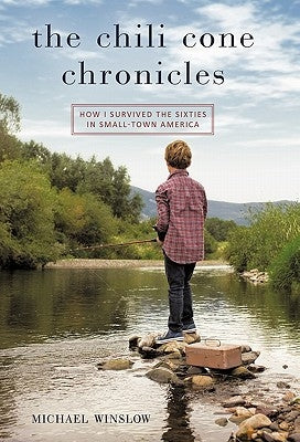 The Chili Cone Chronicles: How I Survived the Sixties in Small-Town America by Winslow, Michael