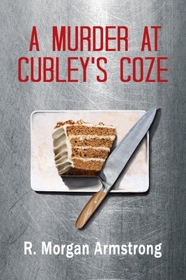 A Murder at Cubley's Coze: A Tale of Consequences by Armstrong, R. Morgan