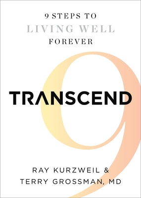 Transcend: Nine Steps to Living Well Forever by Kurzweil, Ray