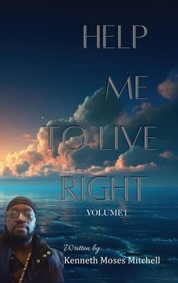 Help Me To Live Right: Volume 1 by Mitchell, Kenneth Moses