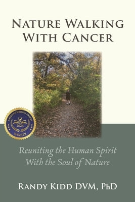 Nature Walking With Cancer: Reuniting The Human Spirit With The Soul Of Nature by Kidd, Randy