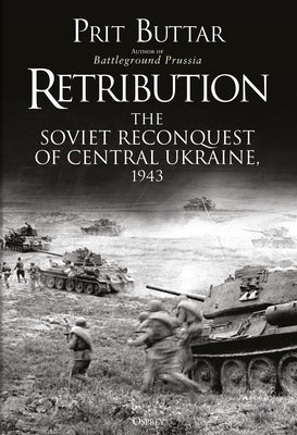 Retribution: The Soviet Reconquest of Central Ukraine, 1943 Paperback Osprey Publishing (UK)