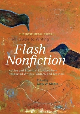 Paperback of The Rose Metal Press Field Guide to Writing Flash Nonfiction with advice and exercises from writers and editors.