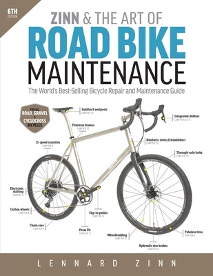 Zinn & the Art of Road Bike Maintenance: The World's Best-Selling Bicycle Repair and Maintenance Guide, 6th Edition Paperback VeloPress