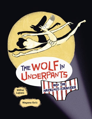 The Wolf in Underpants and the Hazelnut-Cracker by Lupano, Wilfrid