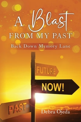 A Blast From My Past: Back Down Memory Lane by Ojeda, Debra