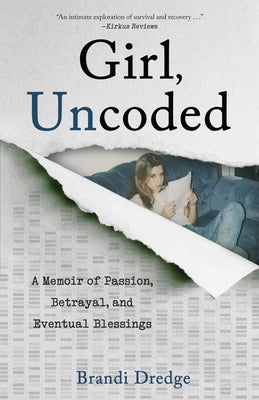 Girl, Uncoded: A Memoir of Passion, Betrayal, and Eventual Blessings by Dredge, Brandi