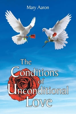 The Conditions of Unconditional Love by Aaron, Mary