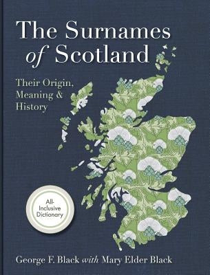 Surnames of Scotland: Their Origin, Meaning and History by Black, George F.