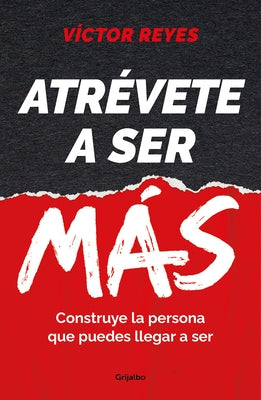 Atrévete a Ser Más: Construye La Persona Que Puedes Llegar a Ser / Dare to Be Mo Re. Create the Person You Can Become by Reyes, Víctor