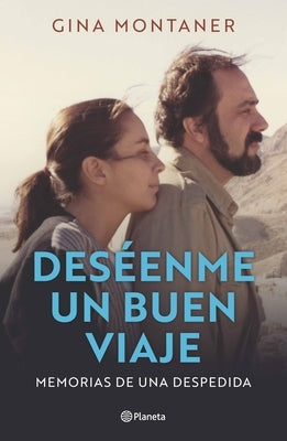 Deséenme Un Buen Viaje: Memorias de Una Despedida / Wish Me a Good Journey by Montaner, Gina