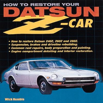 How to Restore Your Datsun Z-Car by Humble, James Wick