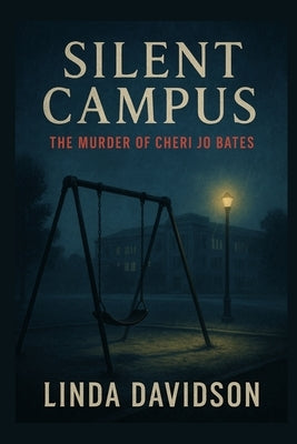 Silent Campus: The Murder of Cheri Jo Bates by Davidson, Linda