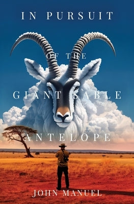 In Pursuit of the Giant Sable Antelope Paperback Atmosphere Press
