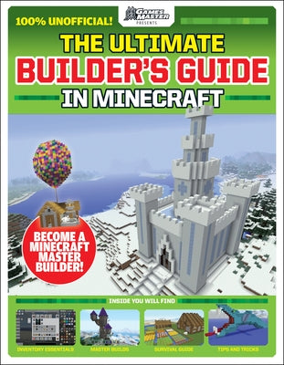 Gamesmasters Presents: The Ultimate Minecraft Builder's Guide Paperback Scholastic Inc.