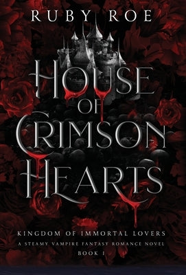 House of Crimson Hearts: A Steamy Vampire Fantasy Romance by Roe, Ruby